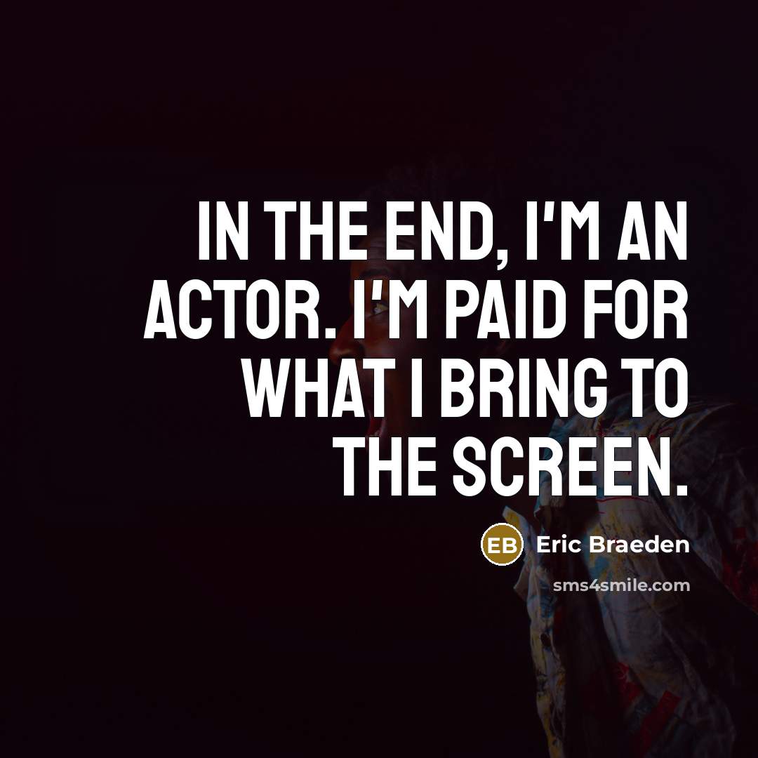 “In the end, I'm an actor. I'm paid for what…” quote by Eric Braeden