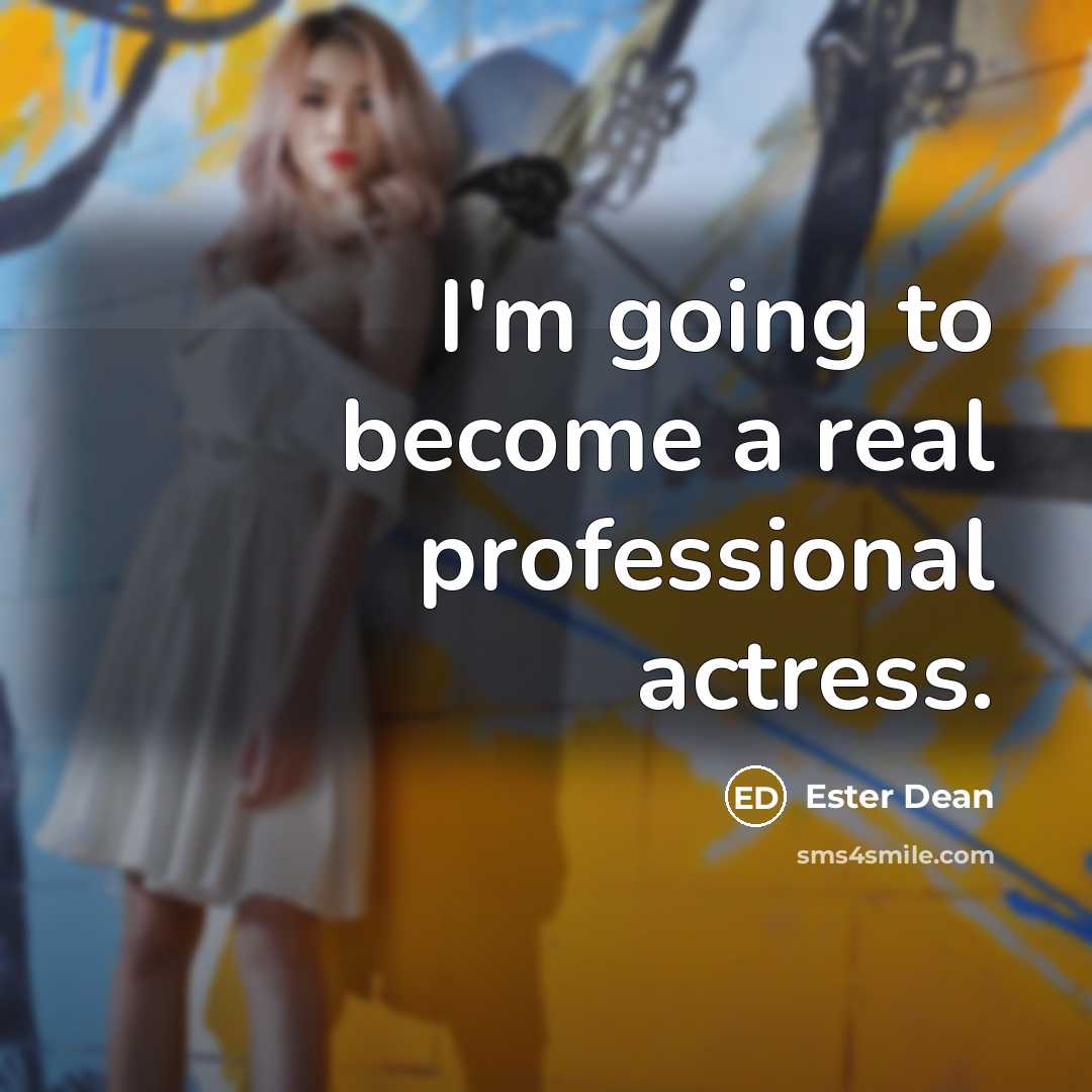 “I'm going to become a real professional actress.” quote by Ester Dean