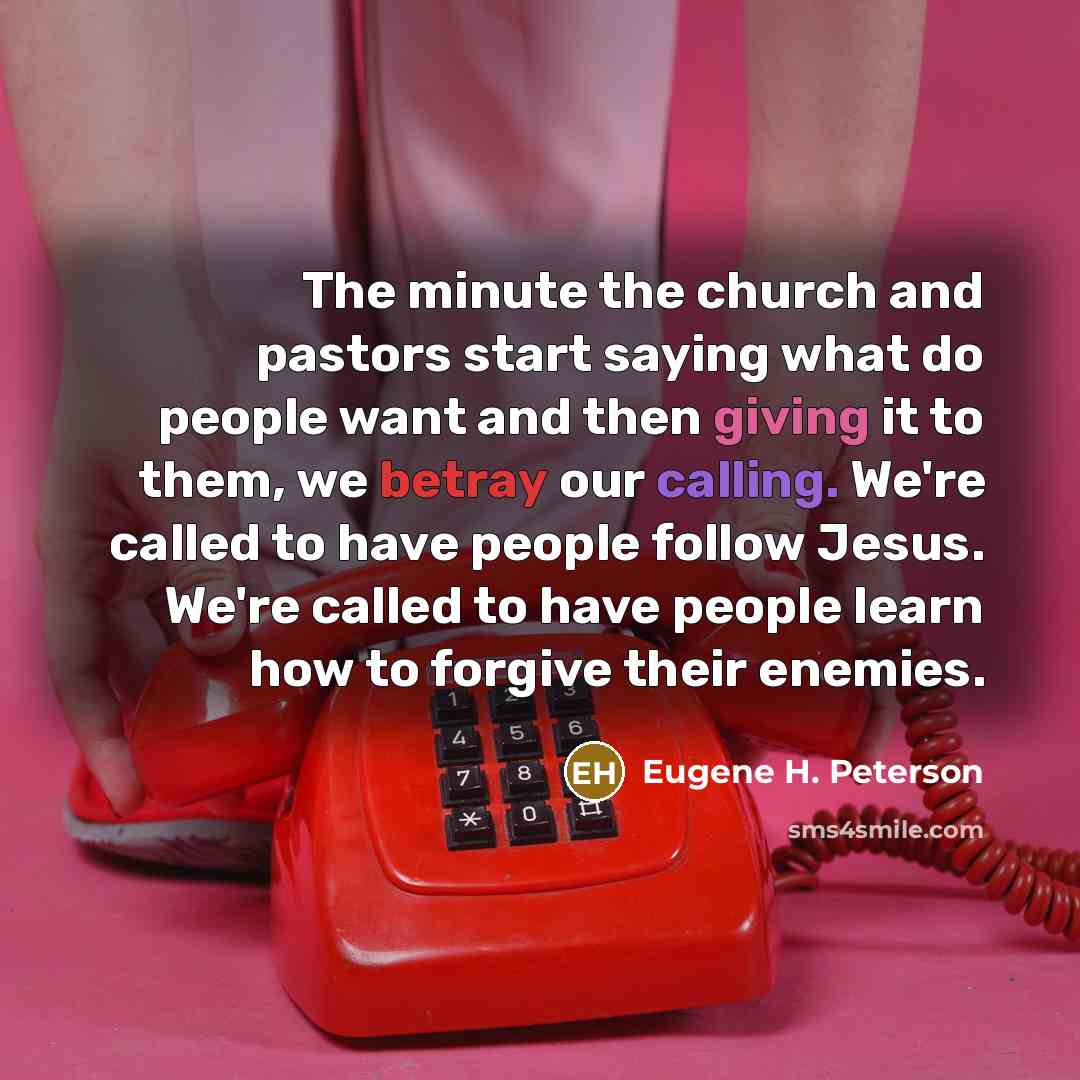“The minute the church and pastors start saying what do…” quote by Eugene H. Peterson