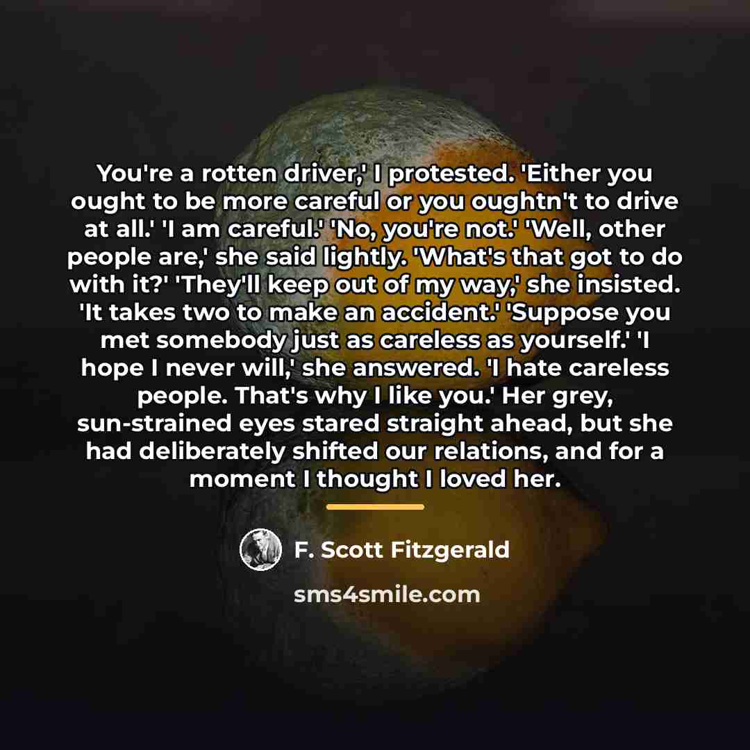 “You're a rotten driver,' I protested. 'Either you ought to…” quote by F. Scott Fitzgerald
