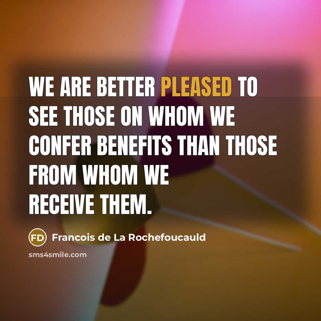 “We are better pleased to see those on whom we…” quote by Francois de La Rochefoucauld