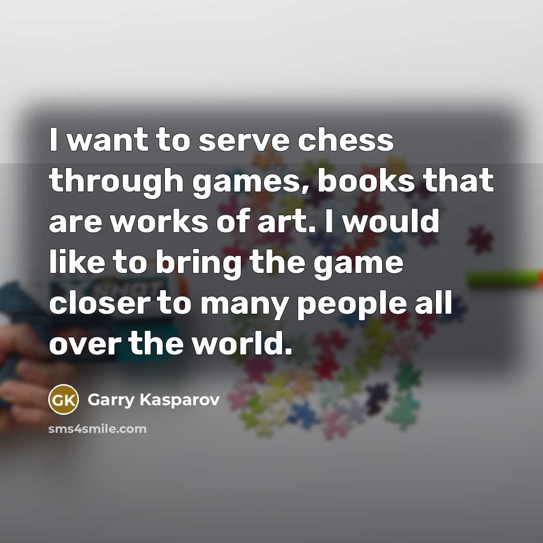 “I want to serve chess through games, books that are…” quote by Garry Kasparov