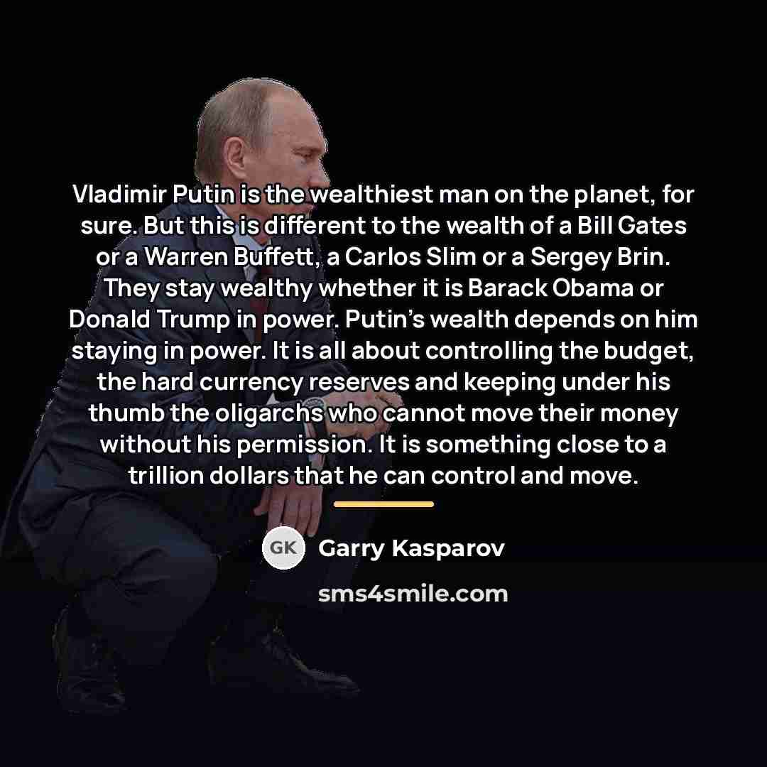 “Vladimir Putin is the wealthiest man on the planet, for…” quote by Garry Kasparov