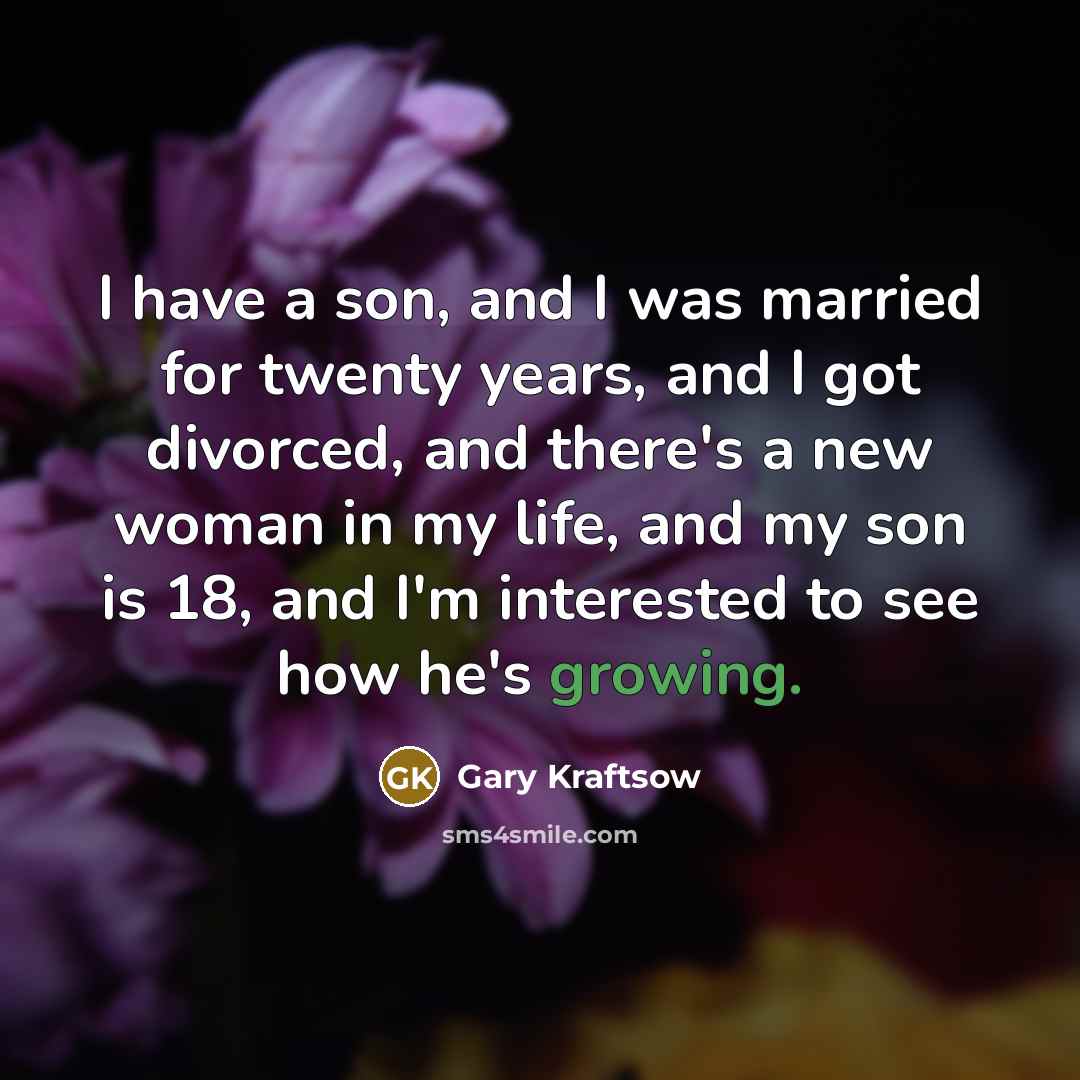 “I have a son, and I was married for twenty…” quote by Gary Kraftsow
