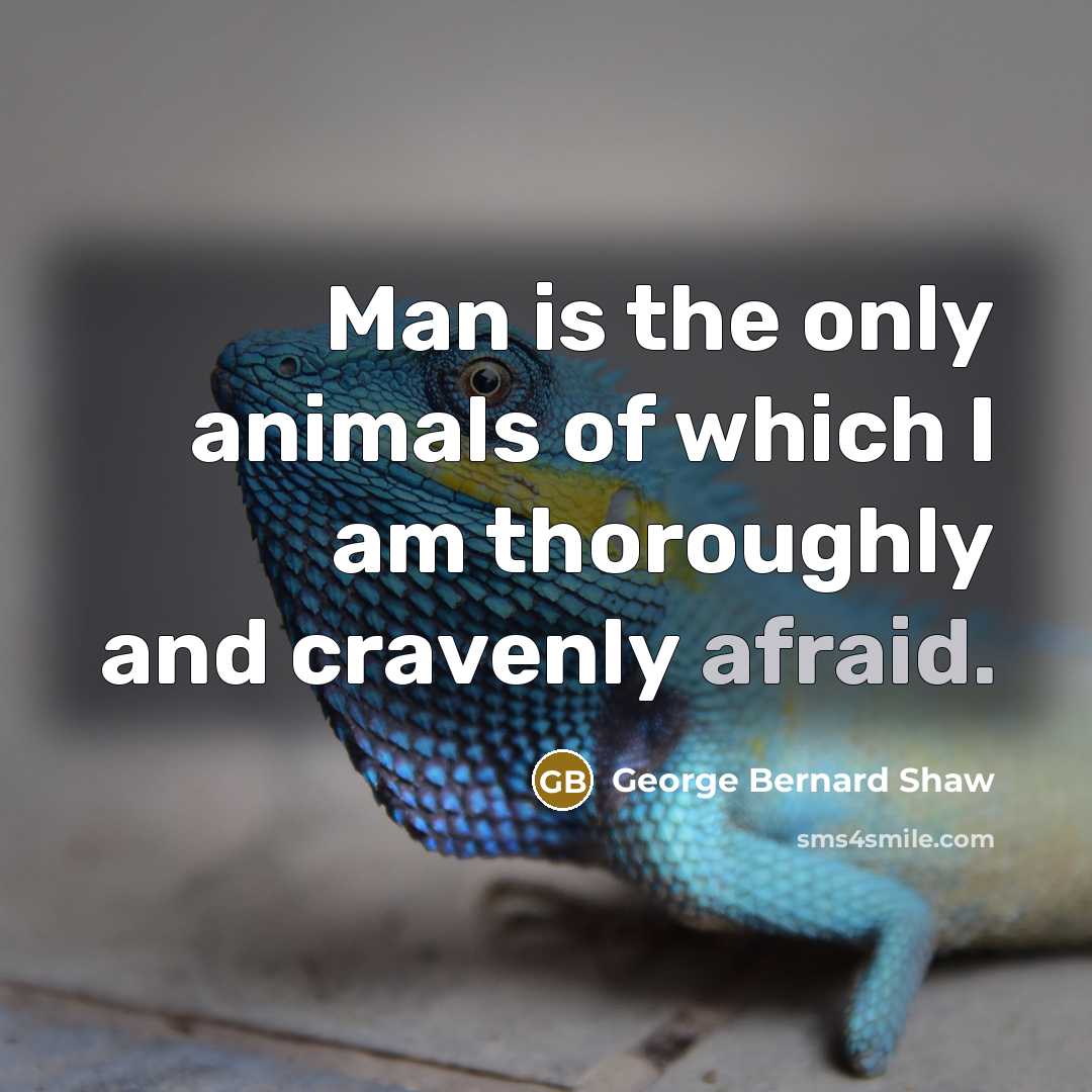 “Man is the only animals of which I am thoroughly…” quote by George Bernard Shaw