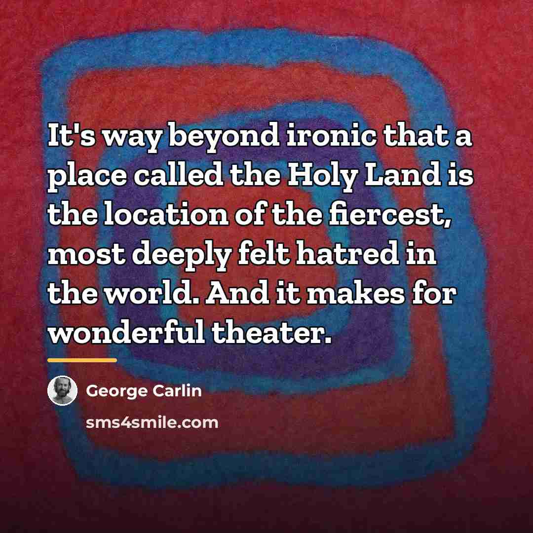 “It's way beyond ironic that a place called the Holy…” quote by George Carlin