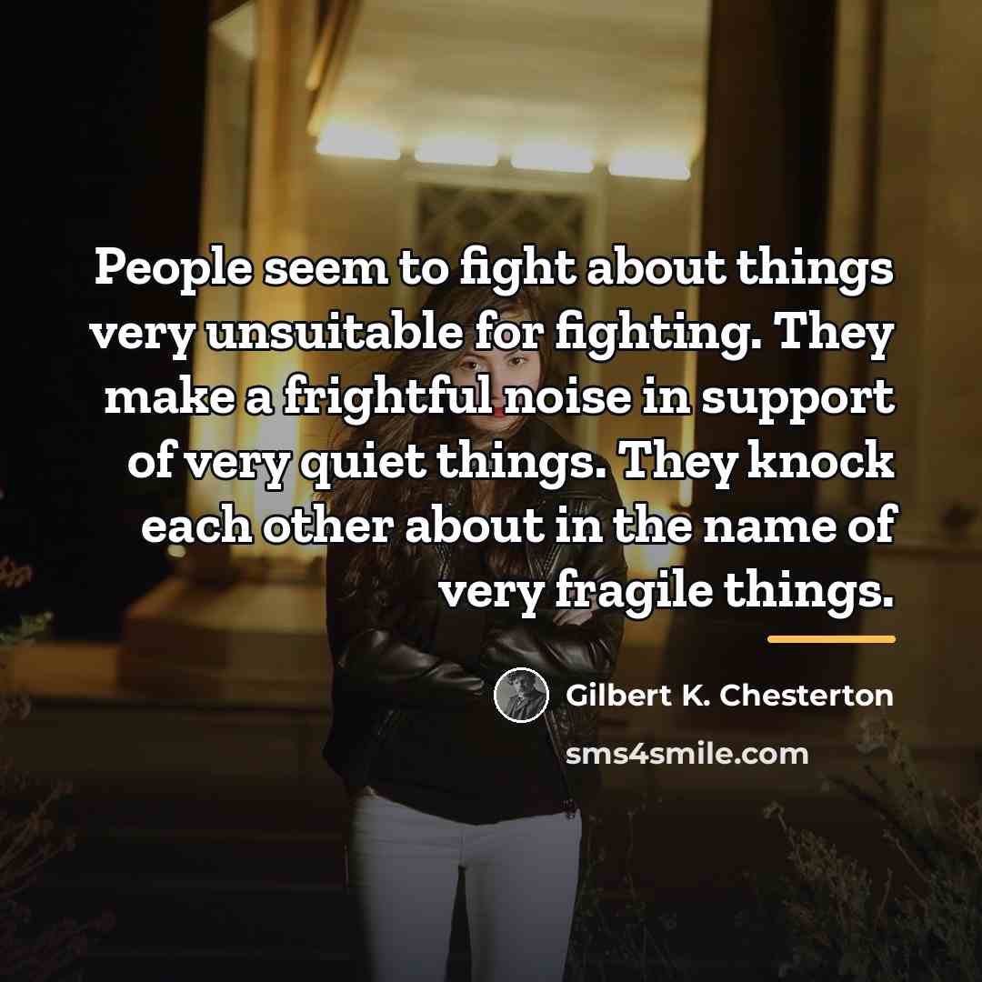 “People seem to fight about things very unsuitable for fighting.…” quote by Gilbert K. Chesterton