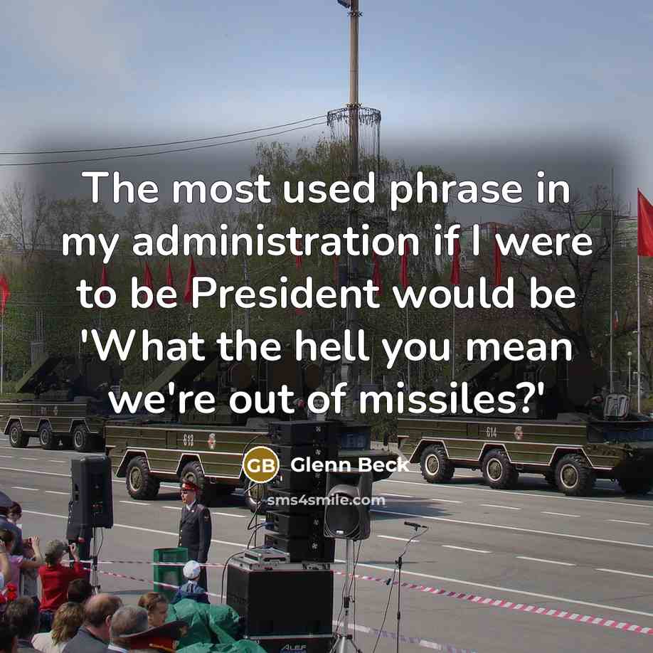 “The most used phrase in my administration if I were…” quote by Glenn Beck