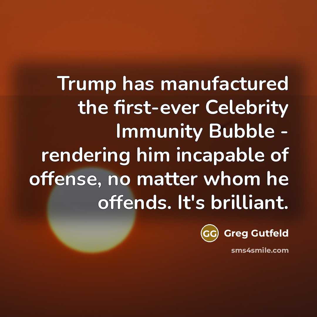 “Trump has manufactured the first-ever Celebrity Immunity Bubble - rendering…” quote by Greg Gutfeld