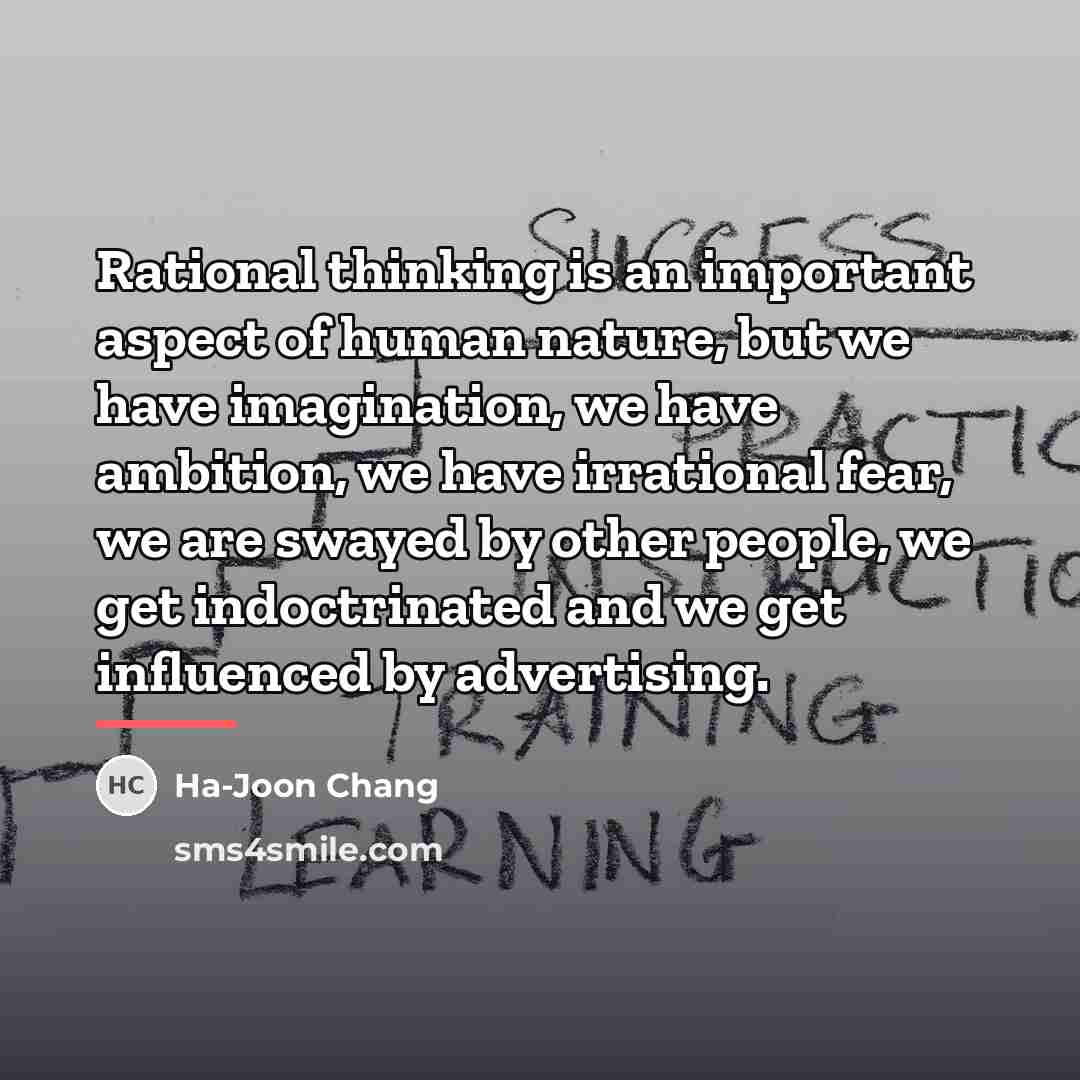 “Rational thinking is an important aspect of human nature, but…” quote by Ha-Joon Chang
