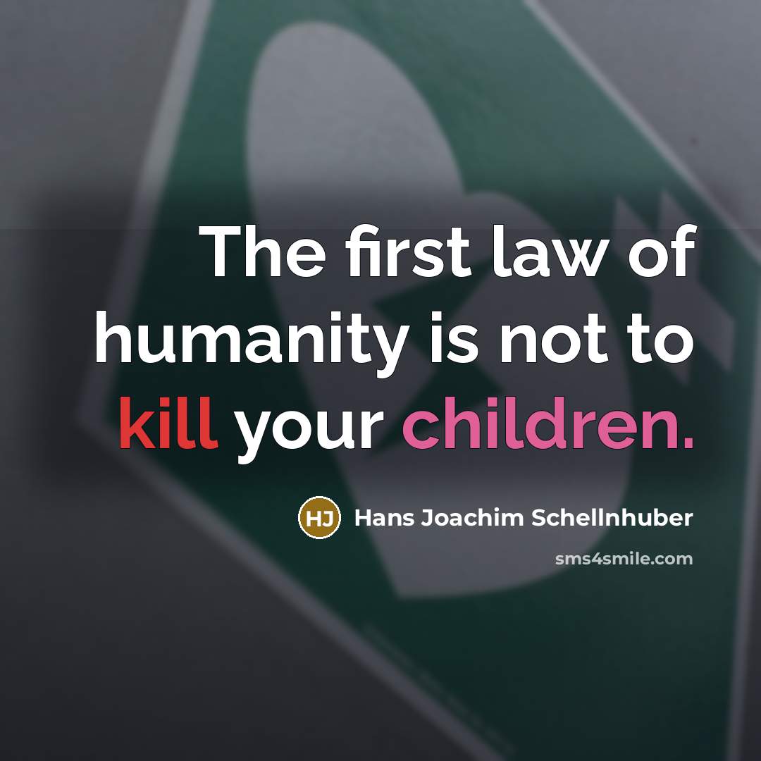 “The first law of humanity is not to kill your…” quote by Hans Joachim Schellnhuber