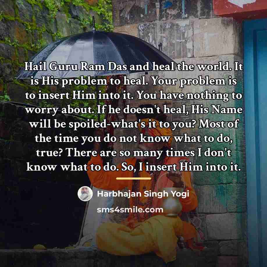 “Hail Guru Ram Das and heal the world. It is…” quote by Harbhajan Singh Yogi
