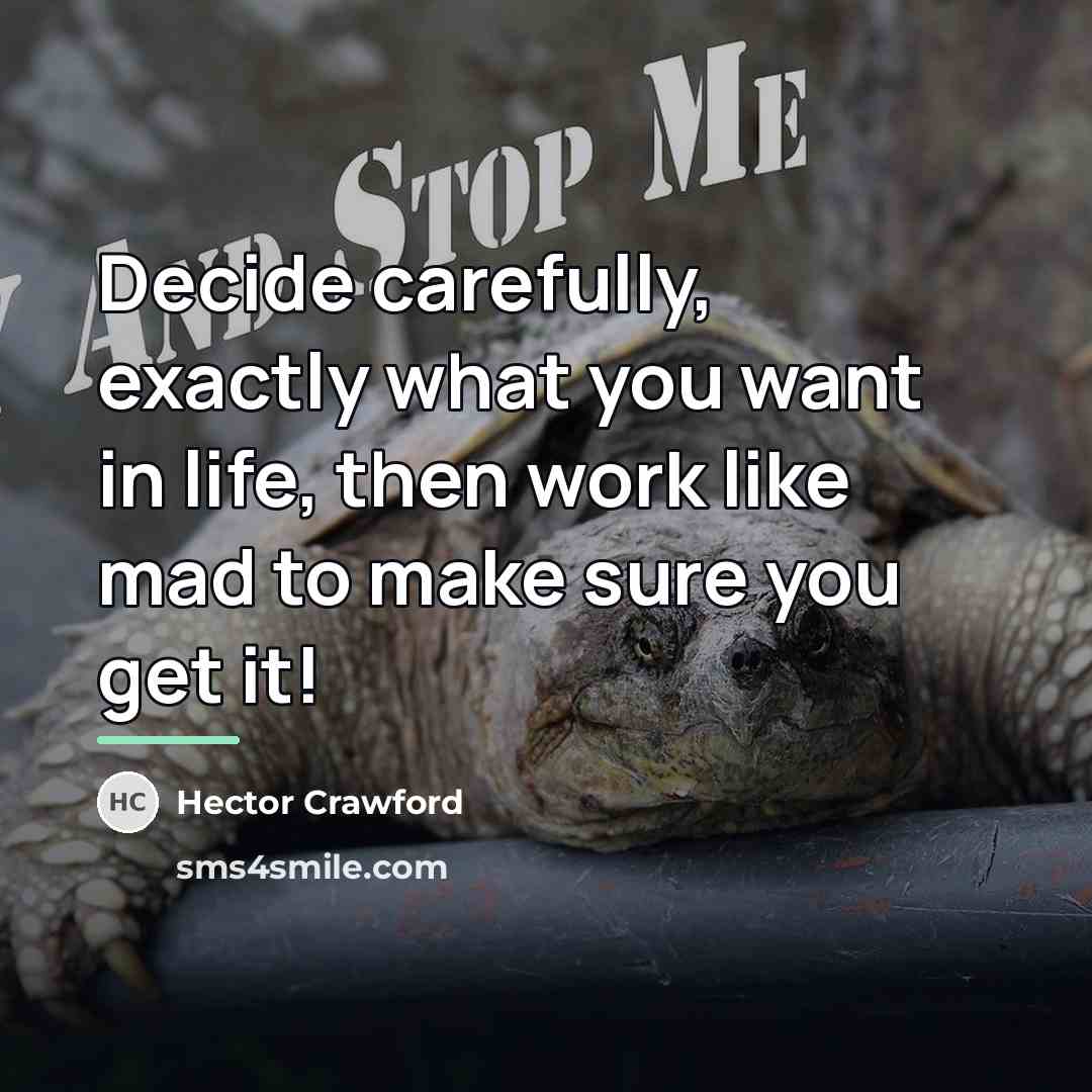“Decide carefully, exactly what you want in life, then work…” quote by Hector Crawford