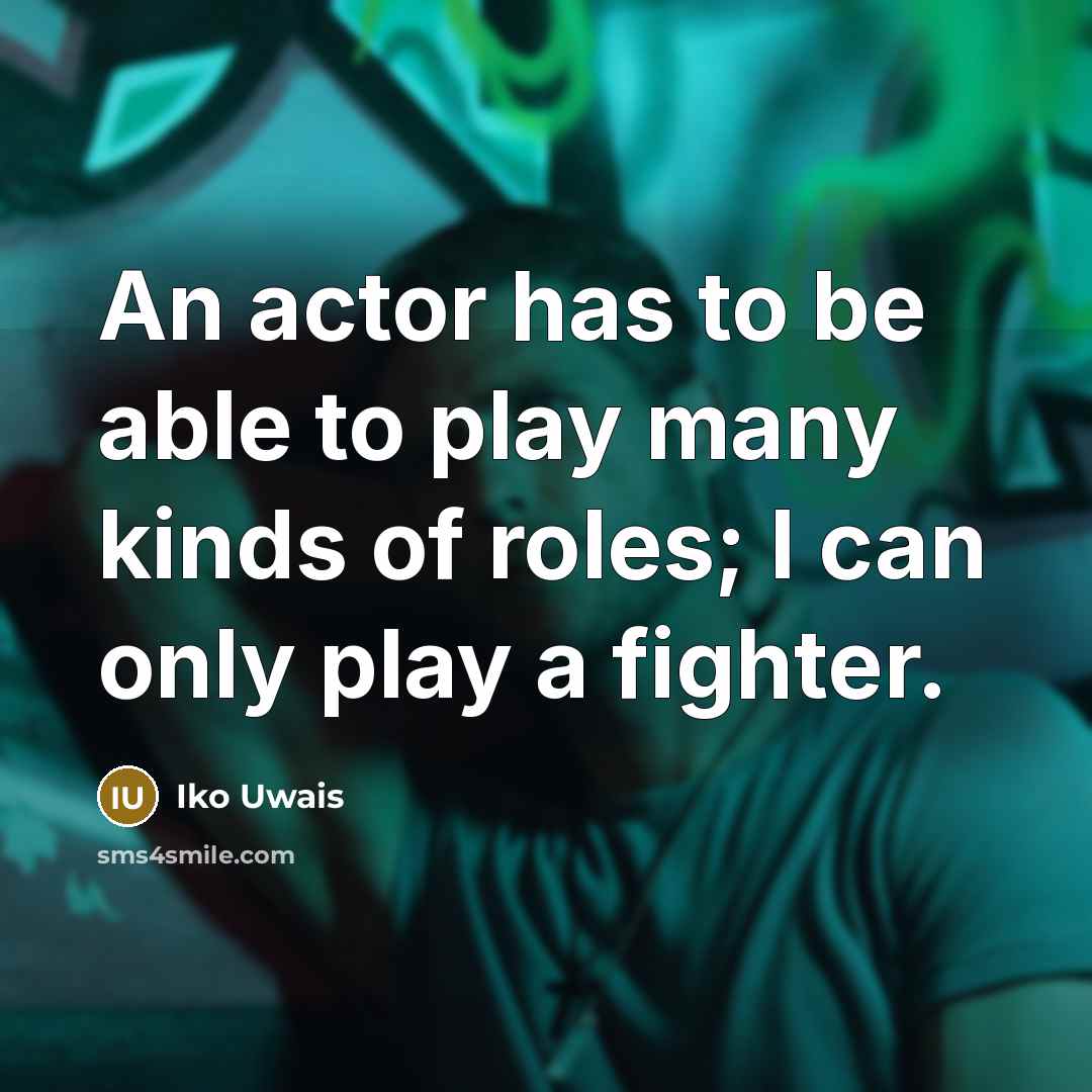 “An actor has to be able to play many kinds…” quote by Iko Uwais