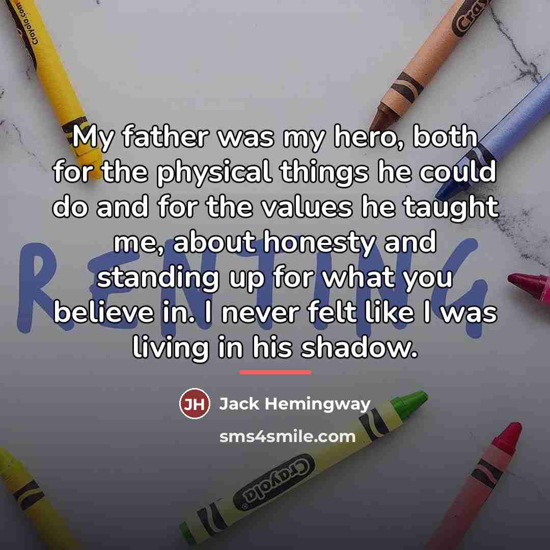 “My father was my hero, both for the physical things…” quote by Jack Hemingway