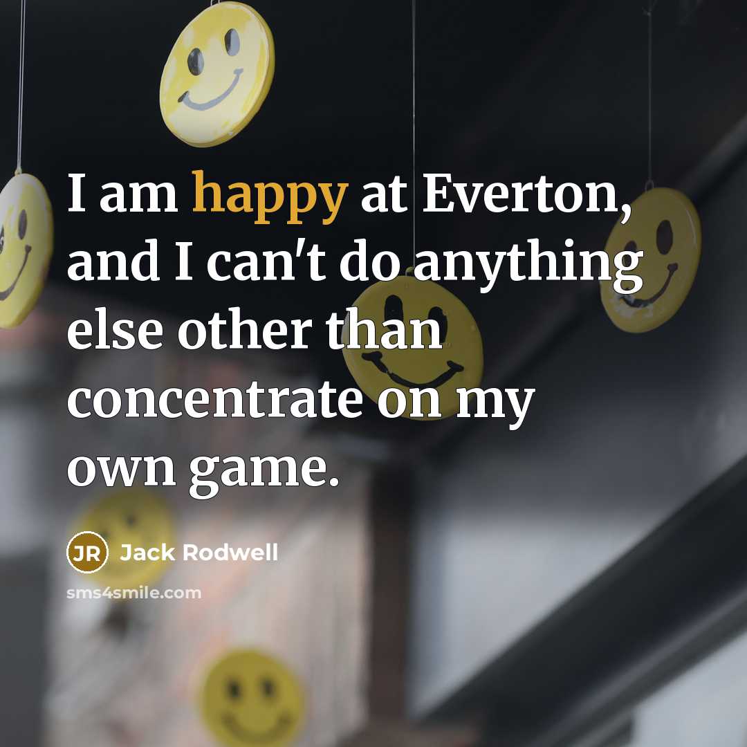 “I am happy at Everton, and I can't do anything…” quote by Jack Rodwell