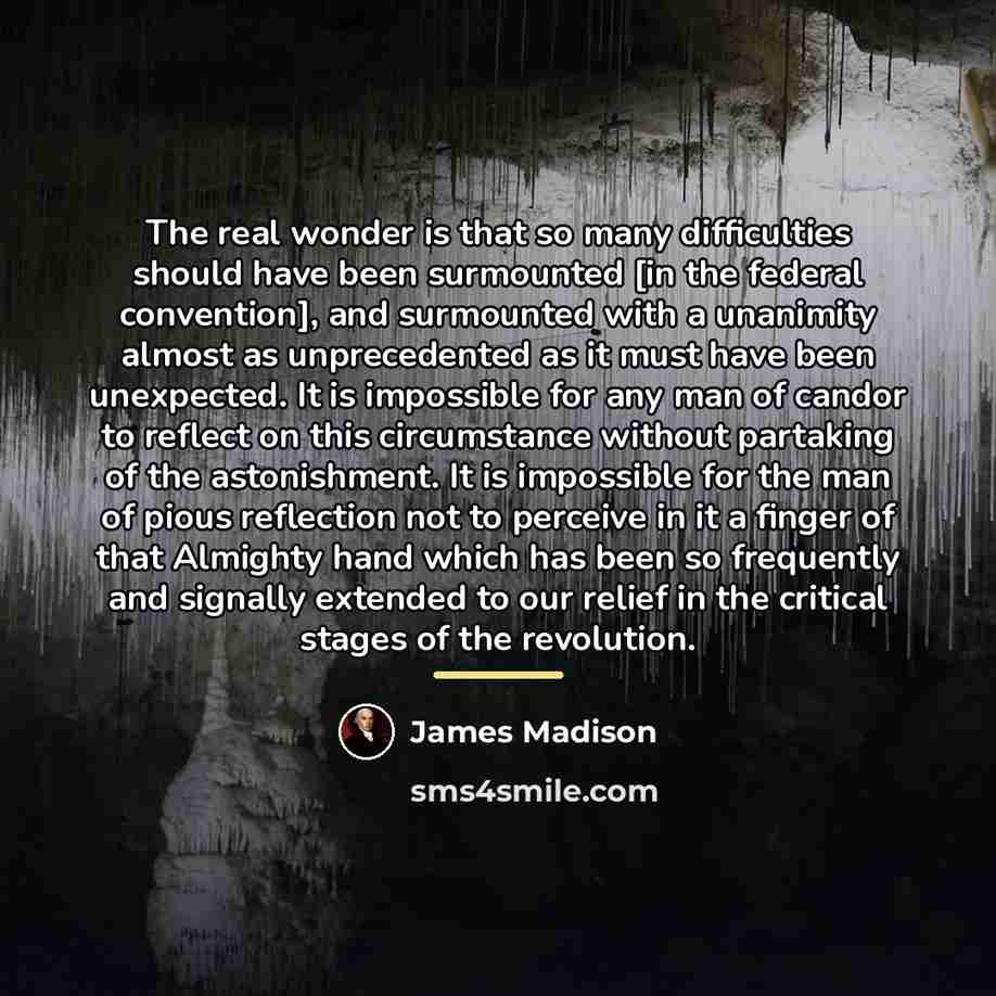 “The real wonder is that so many difficulties should have…” quote by James Madison