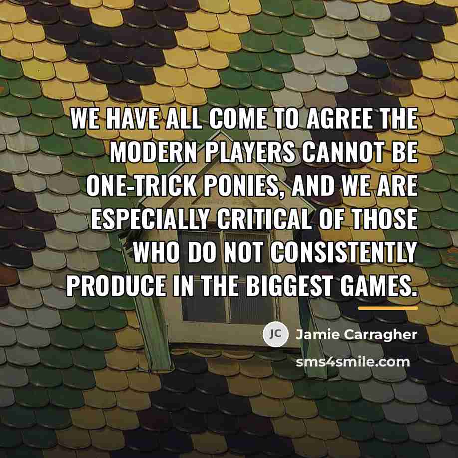 “We have all come to agree the modern players cannot…” quote by Jamie Carragher