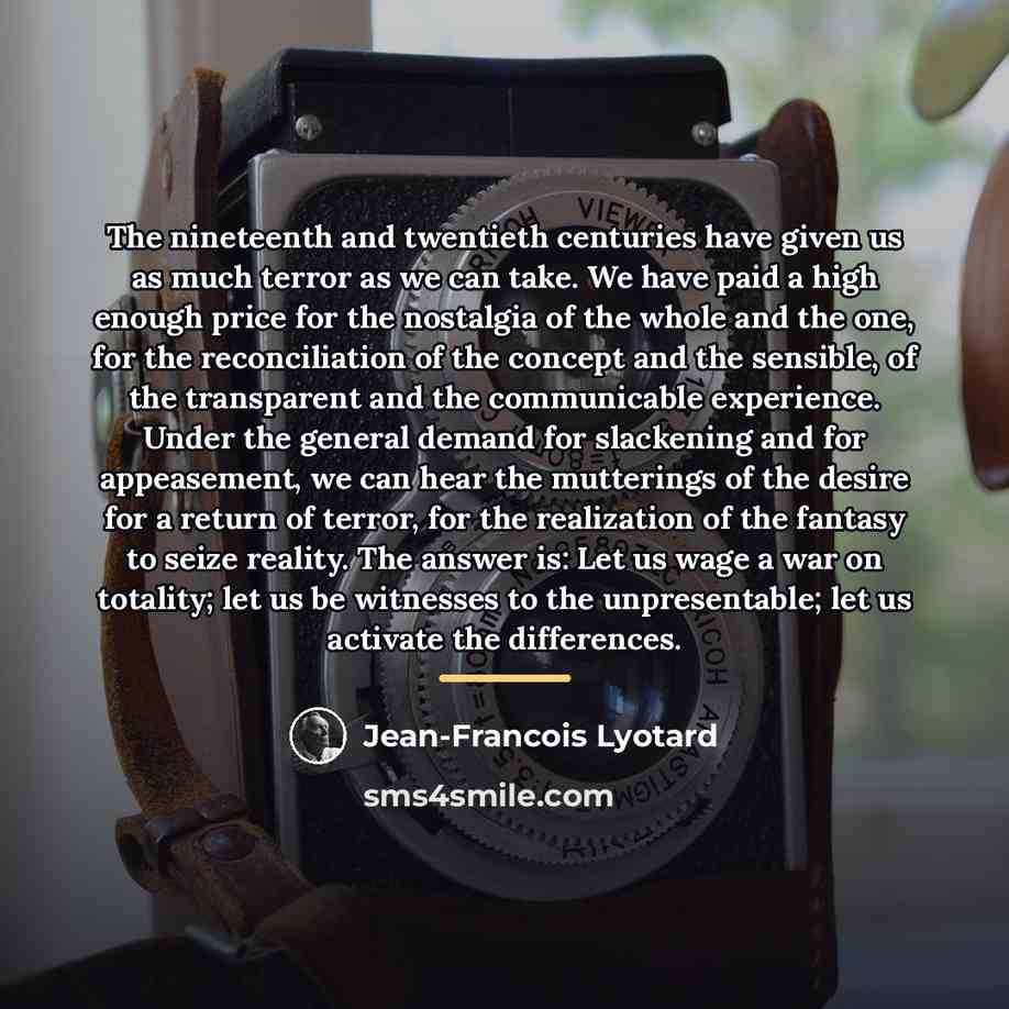 “The nineteenth and twentieth centuries have given us as much…” quote by Jean-Francois Lyotard