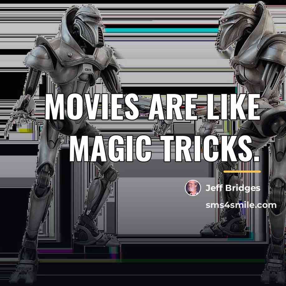 “Movies are like magic tricks.…” quote by Jeff Bridges
