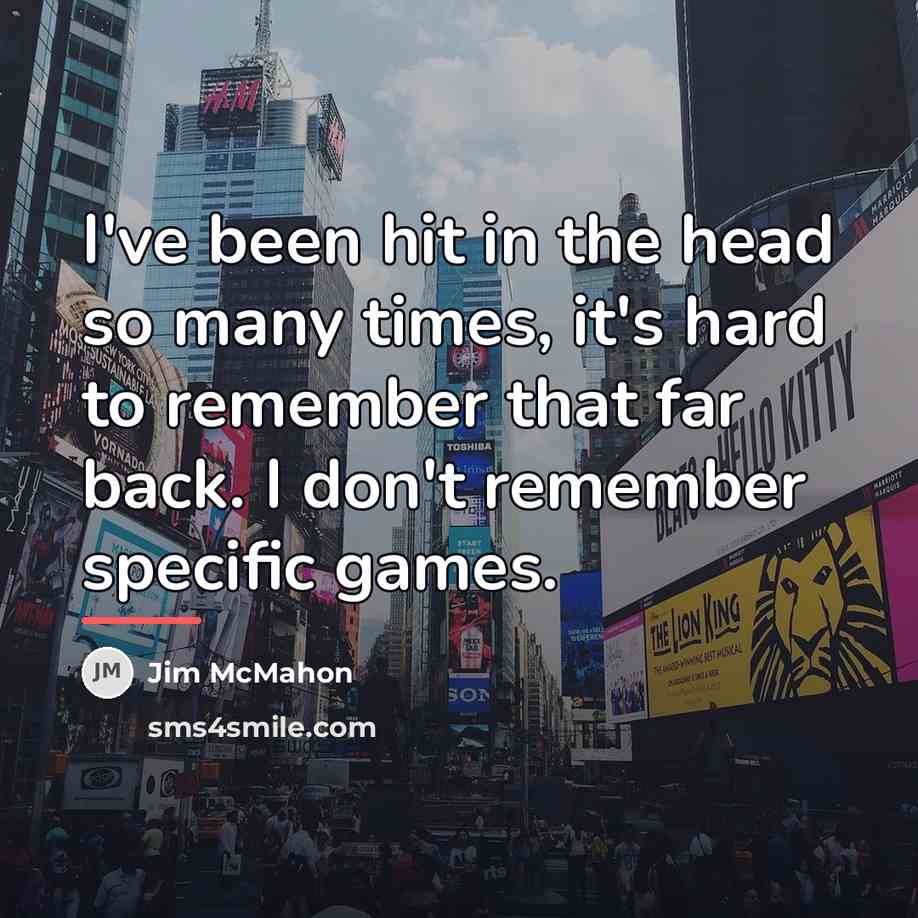“I've been hit in the head so many times, it's…” quote by Jim McMahon