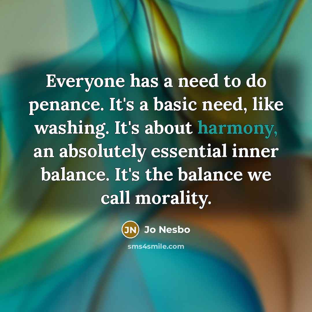 “Everyone has a need to do penance. It's a basic…” quote by Jo Nesbo