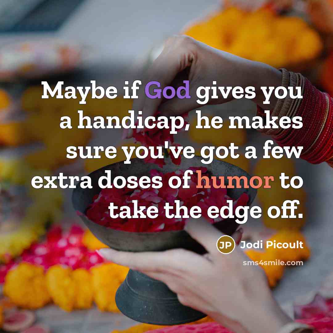 “Maybe if God gives you a handicap, he makes sure…” quote by Jodi Picoult