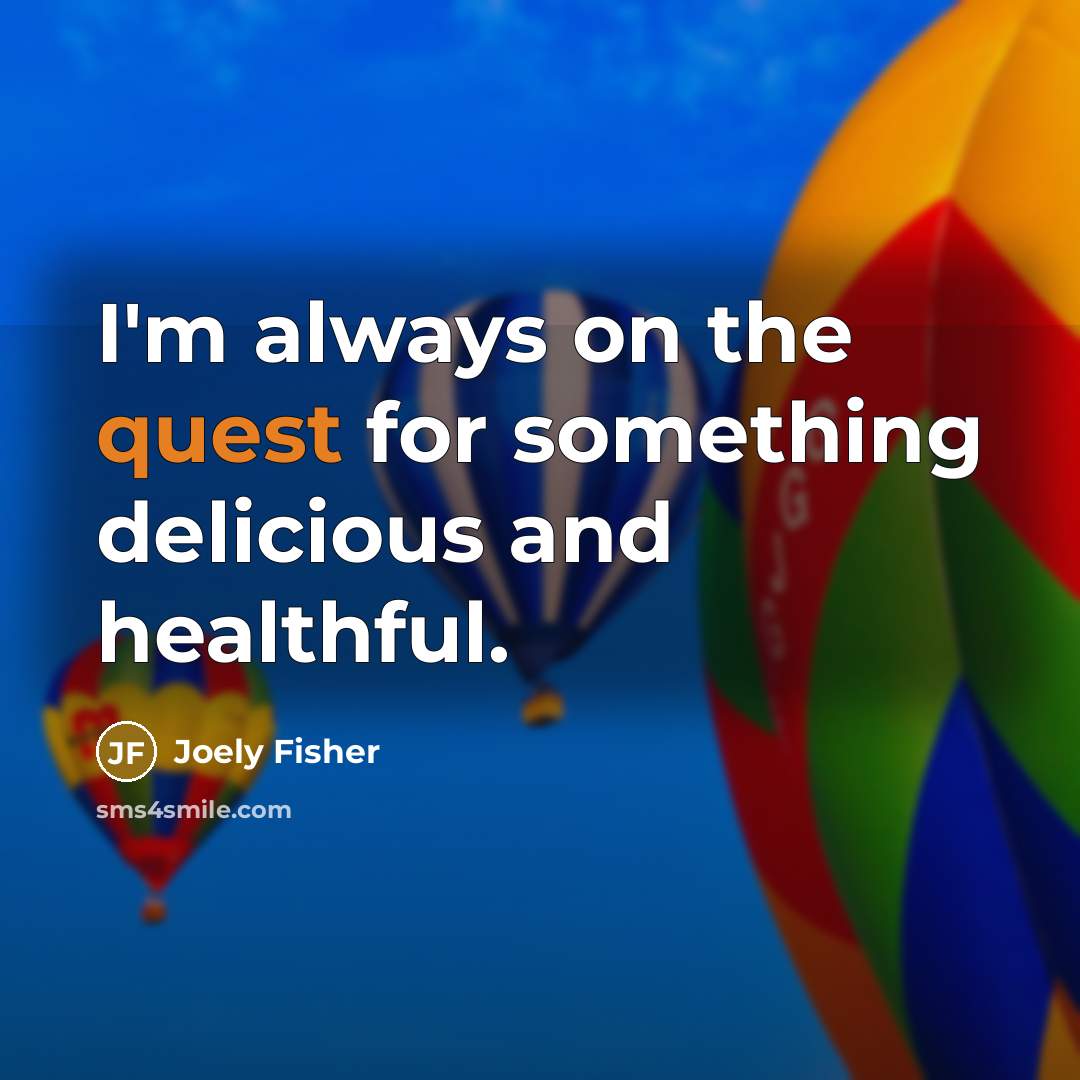 “I'm always on the quest for something delicious and healthful.…” quote by Joely Fisher