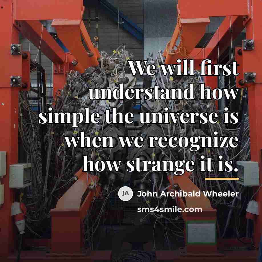 “We will first understand how simple the universe is when…” quote by John Archibald Wheeler