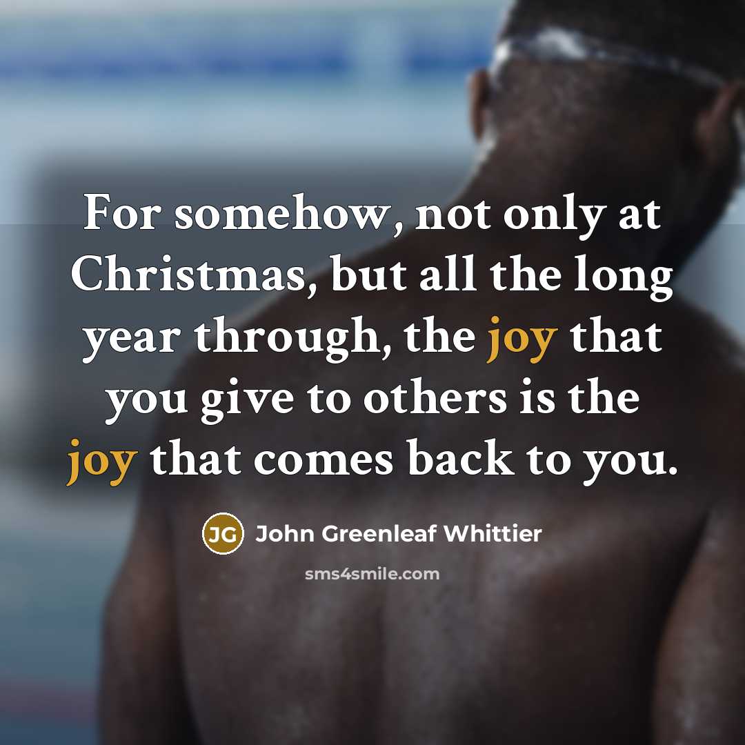 “For somehow, not only at Christmas, but all the long…” quote by John Greenleaf Whittier