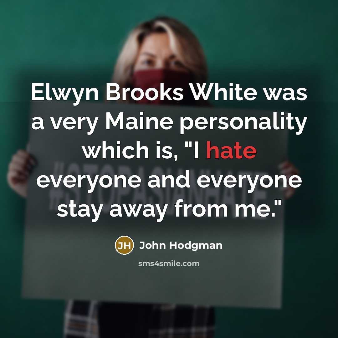 “Elwyn Brooks White was a very Maine personality which is,…” quote by John Hodgman