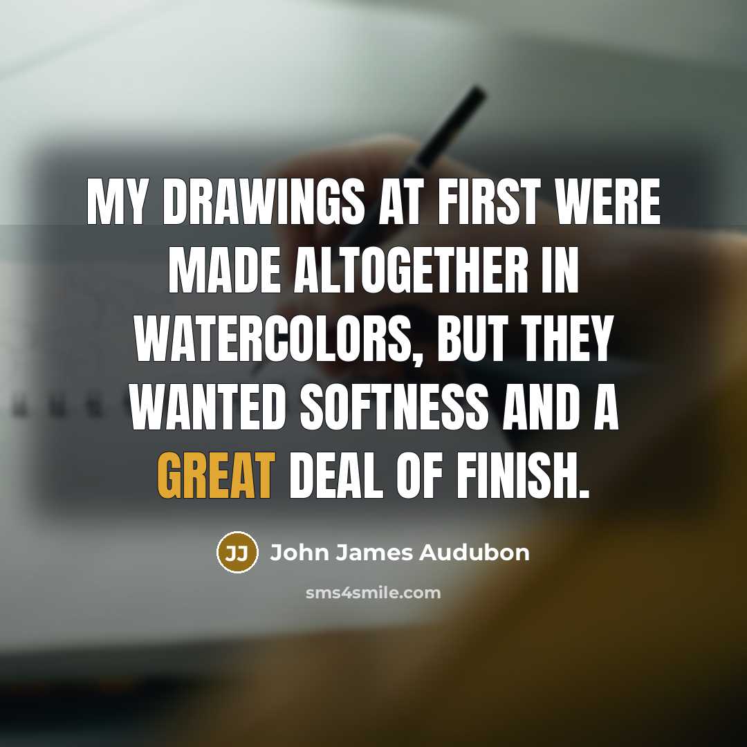 “My drawings at first were made altogether in watercolors, but…” quote by John James Audubon