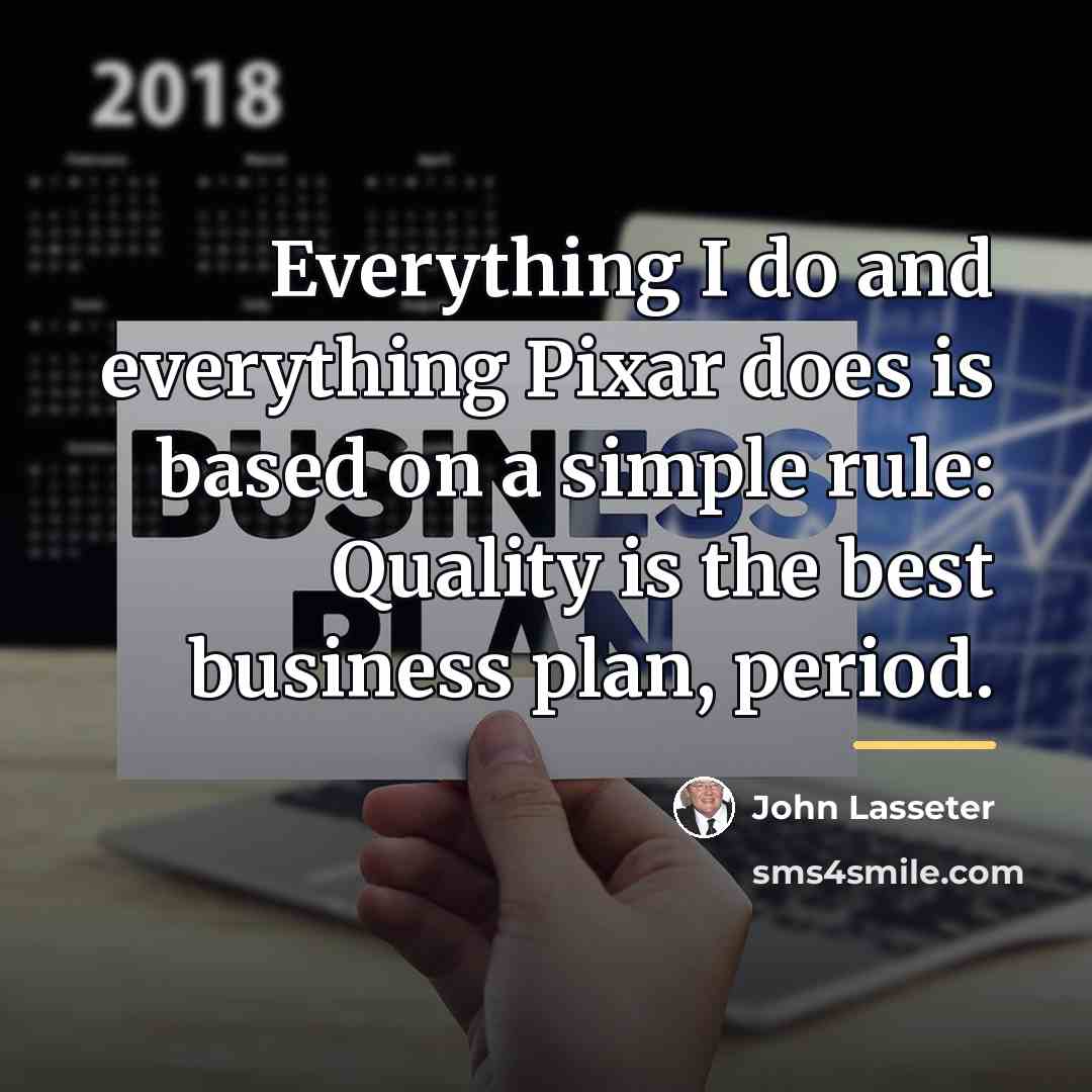 “Everything I do and everything Pixar does is based on…” quote by John Lasseter