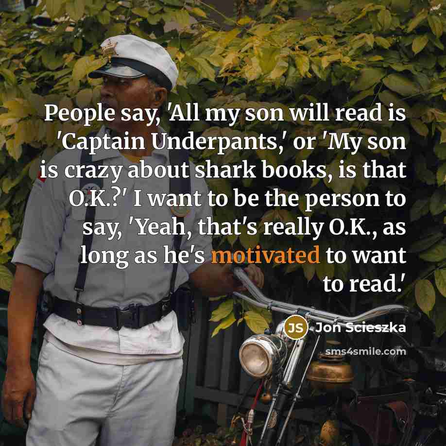 “People say, 'All my son will read is 'Captain Underpants,'…” quote by Jon Scieszka