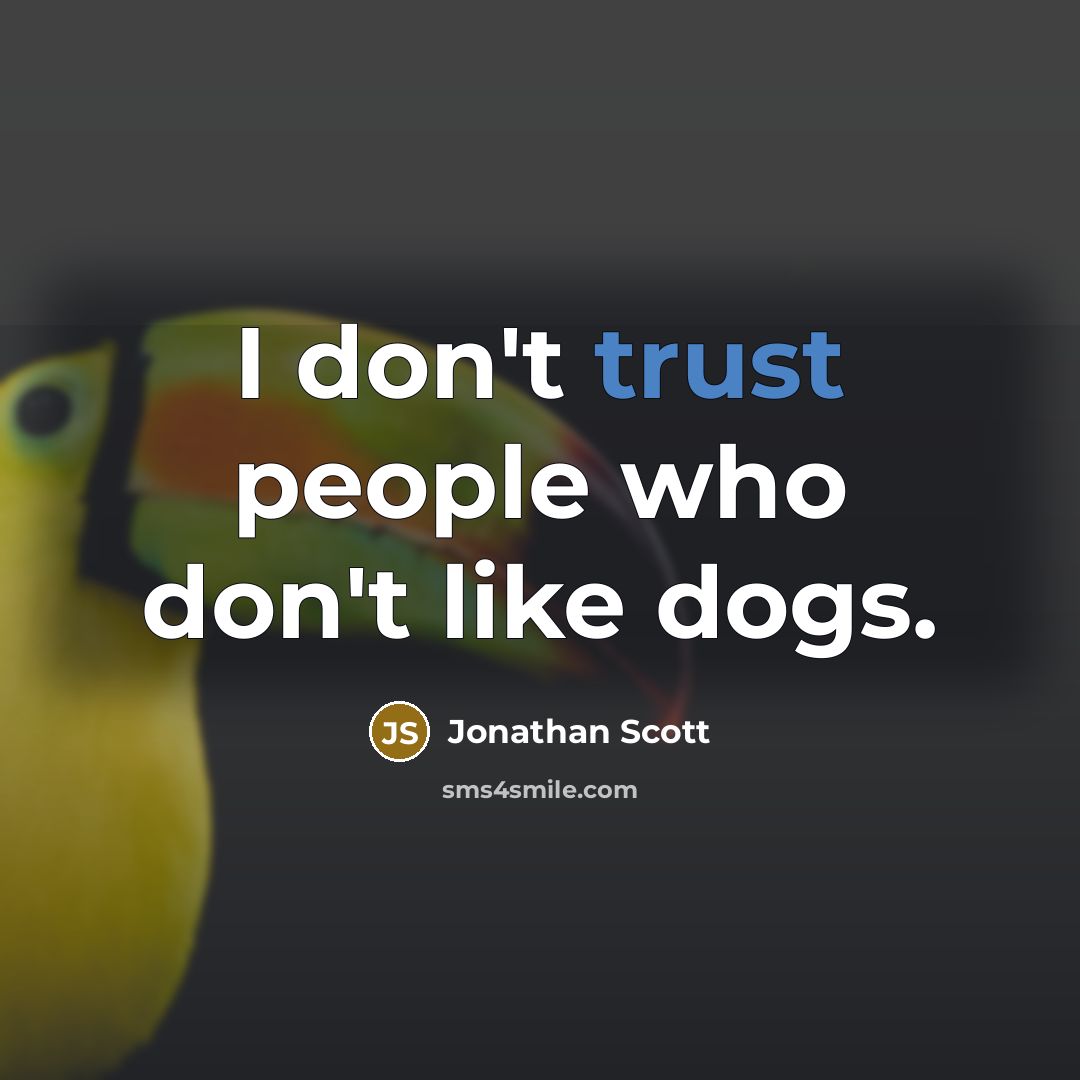“I don't trust people who don't like dogs.” quote by Jonathan Scott