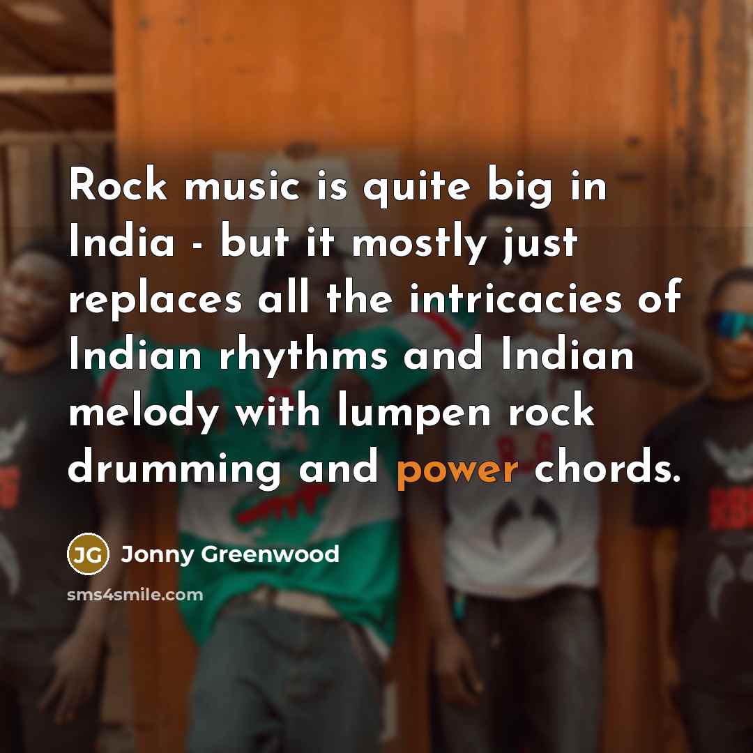 “Rock music is quite big in India - but it…” quote by Jonny Greenwood
