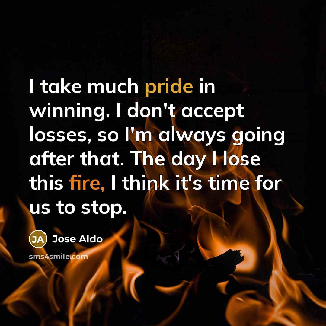 “I take much pride in winning. I don't accept losses,…” quote by Jose Aldo
