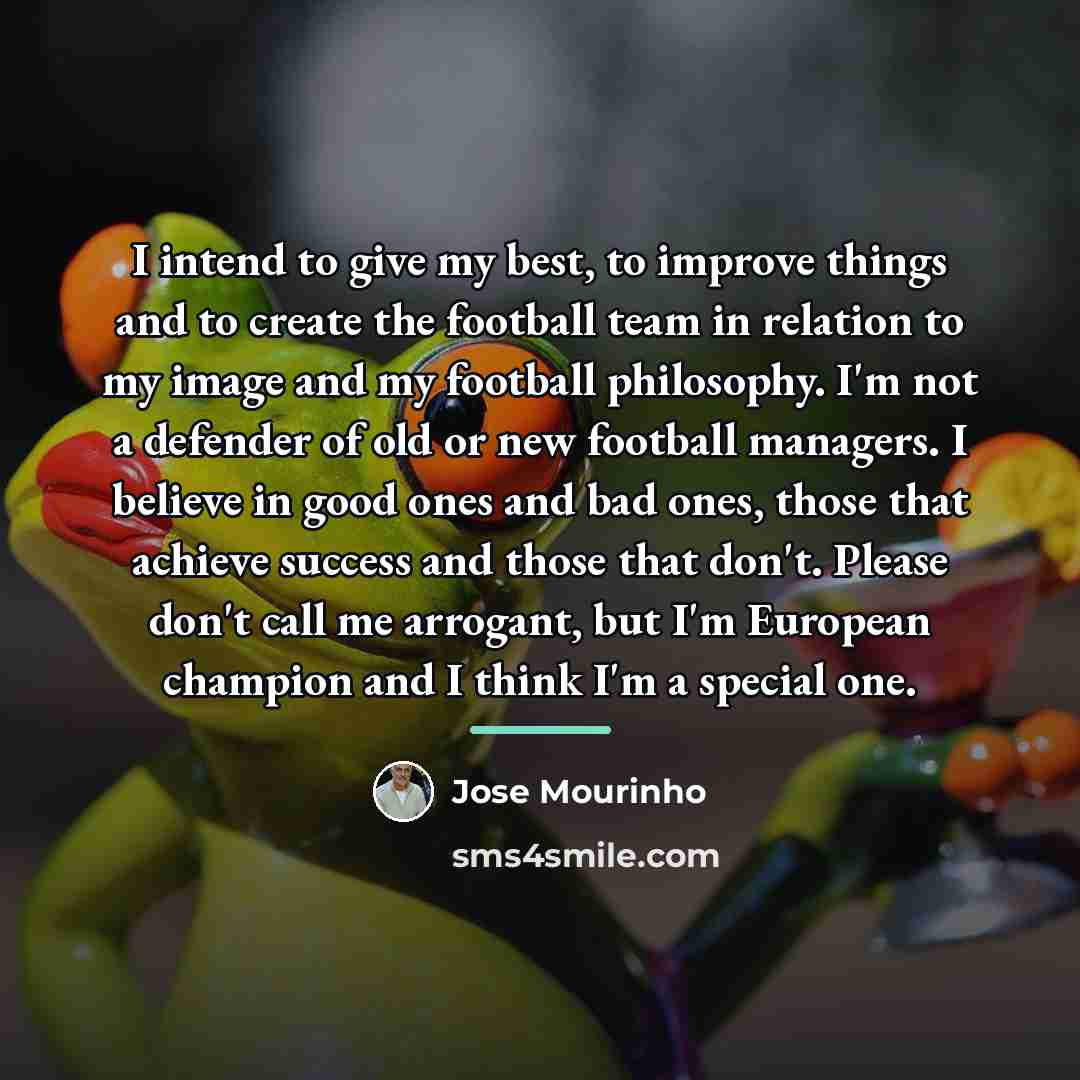 “I intend to give my best, to improve things and…” quote by Jose Mourinho