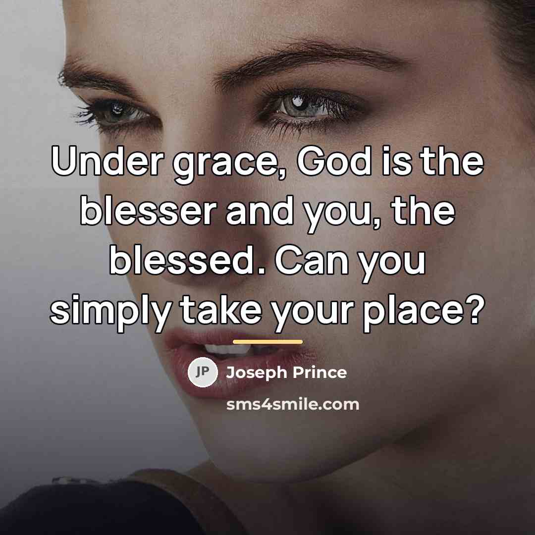“Under grace, God is the blesser and you, the blessed.…” quote by Joseph Prince