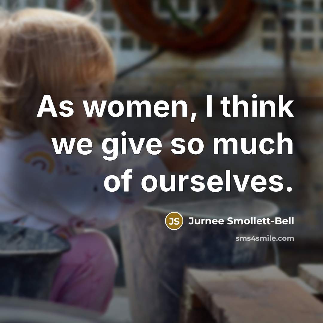 “As women, I think we give so much of ourselves.…” quote by Jurnee Smollett-Bell