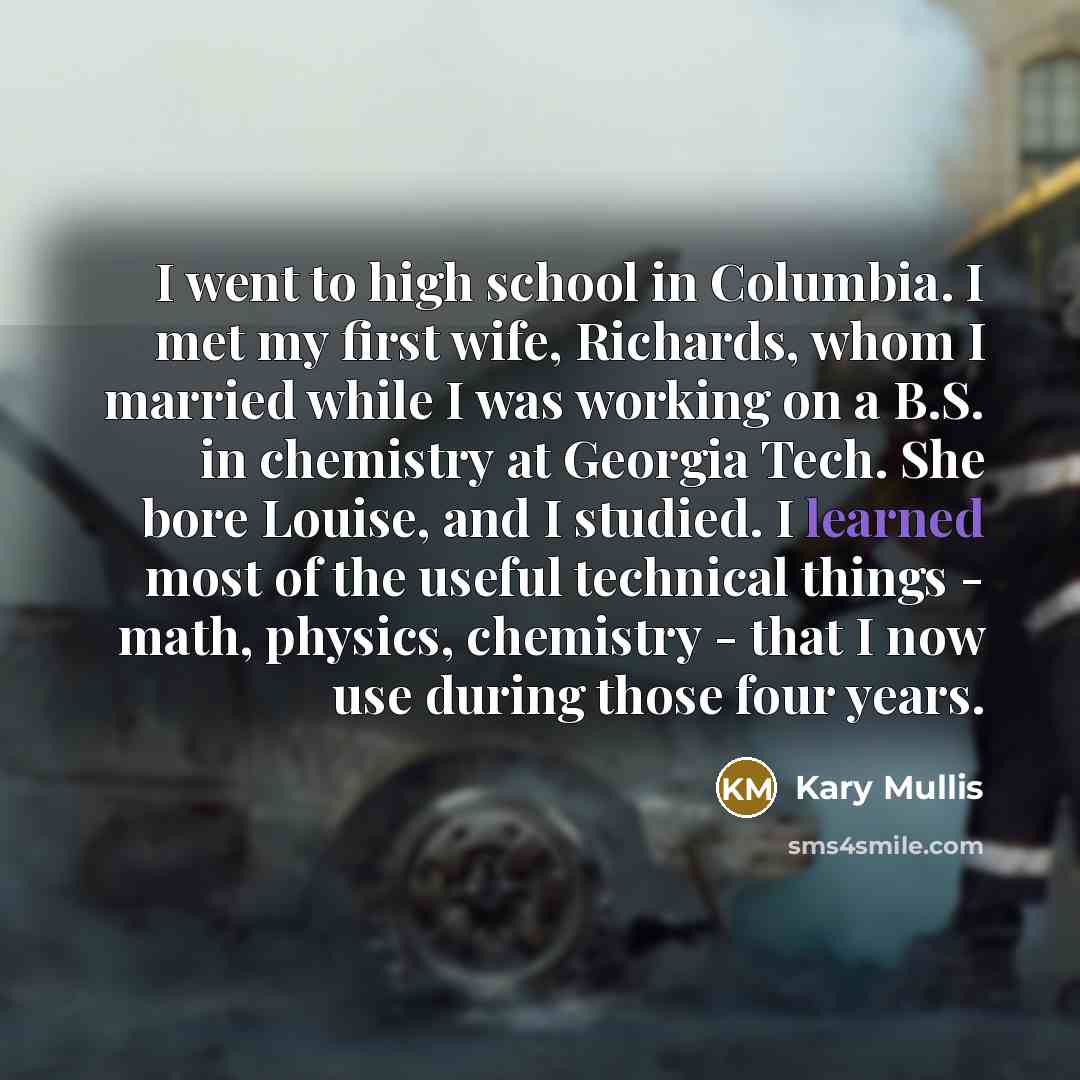 “I went to high school in Columbia. I met my…” quote by Kary Mullis