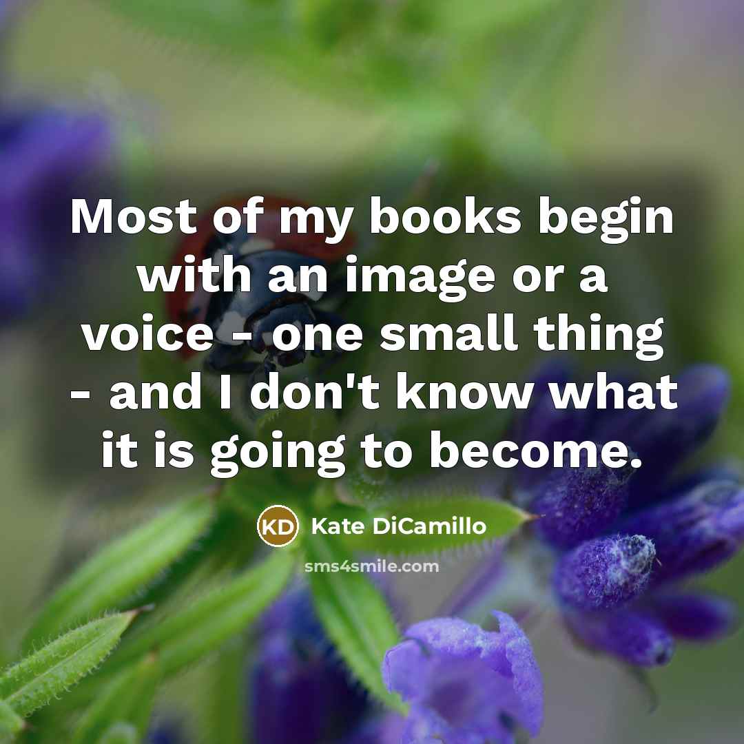 “Most of my books begin with an image or a…” quote by Kate DiCamillo