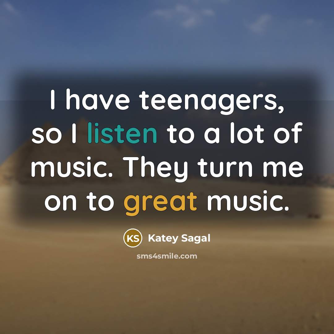 “I have teenagers, so I listen to a lot of…” quote by Katey Sagal
