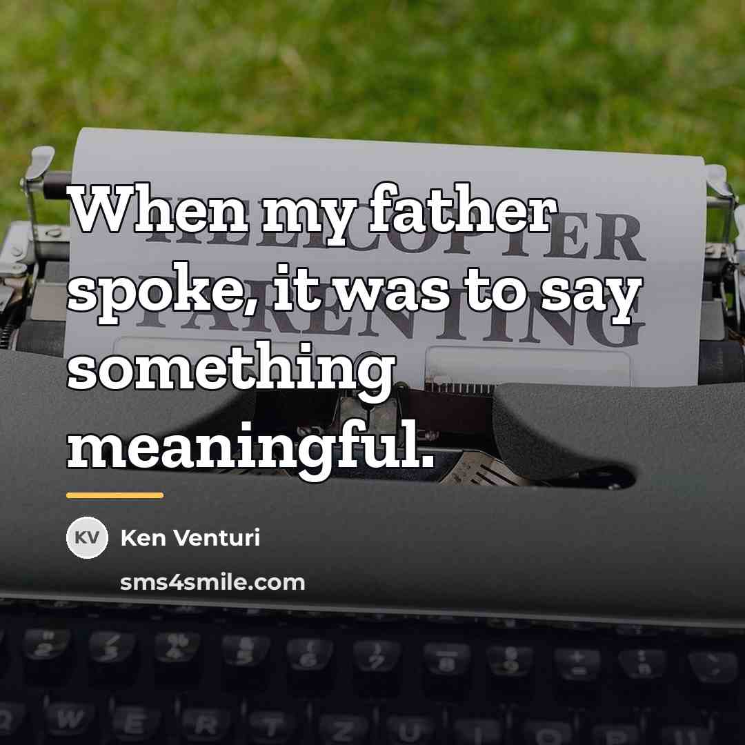 “When my father spoke, it was to say something meaningful.…” quote by Ken Venturi