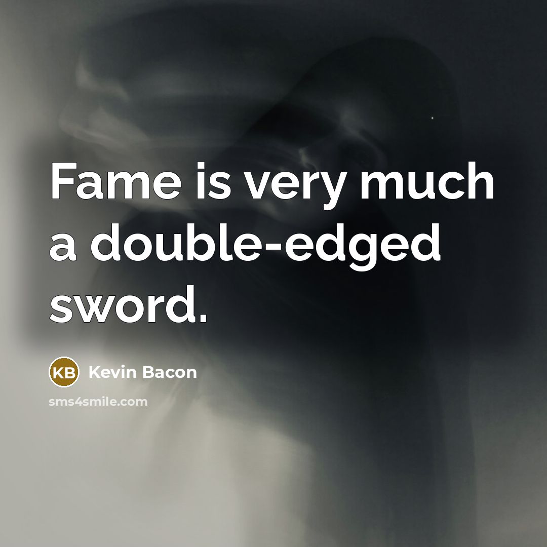 “Fame is very much a double-edged sword.” quote by Kevin Bacon