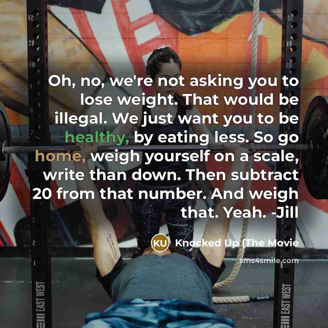 “Oh, no, we're not asking you to lose weight. That…” quote by Knocked Up (The Movie