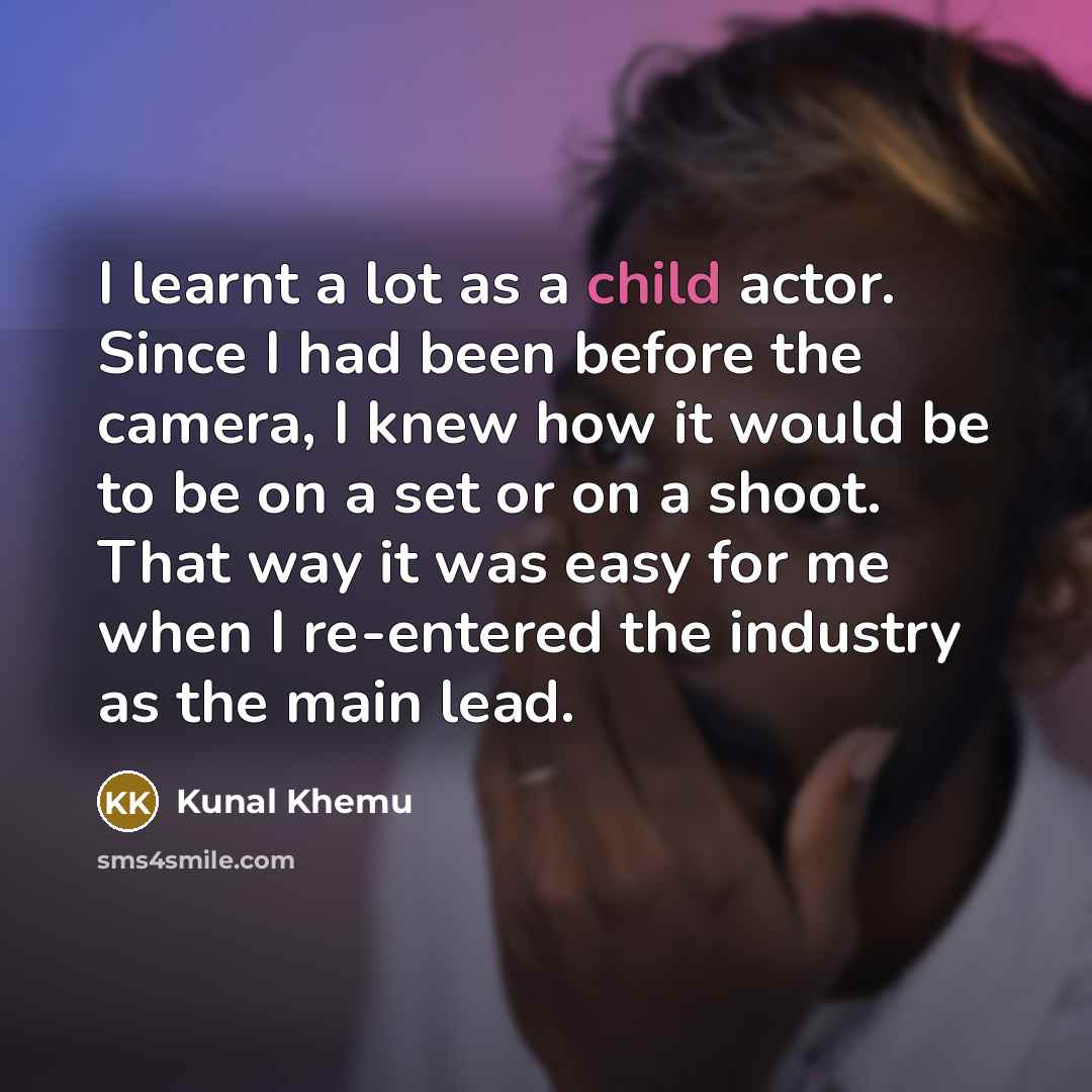 “I learnt a lot as a child actor. Since I…” quote by Kunal Khemu