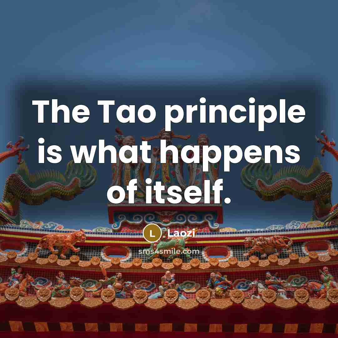 “The Tao principle is what happens of itself.…” quote by Laozi