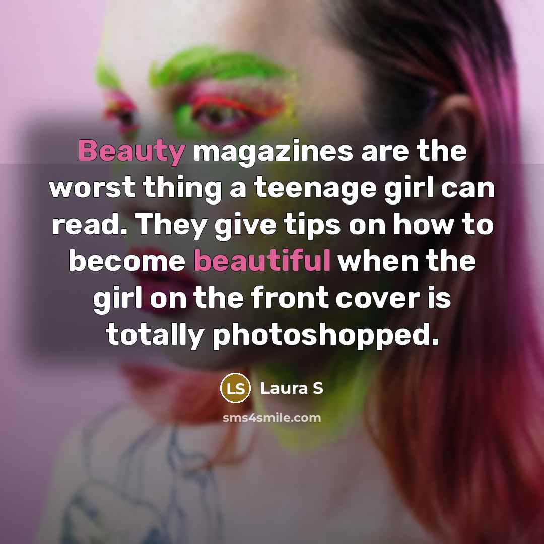 “Beauty magazines are the worst thing a teenage girl can…” quote by Laura S