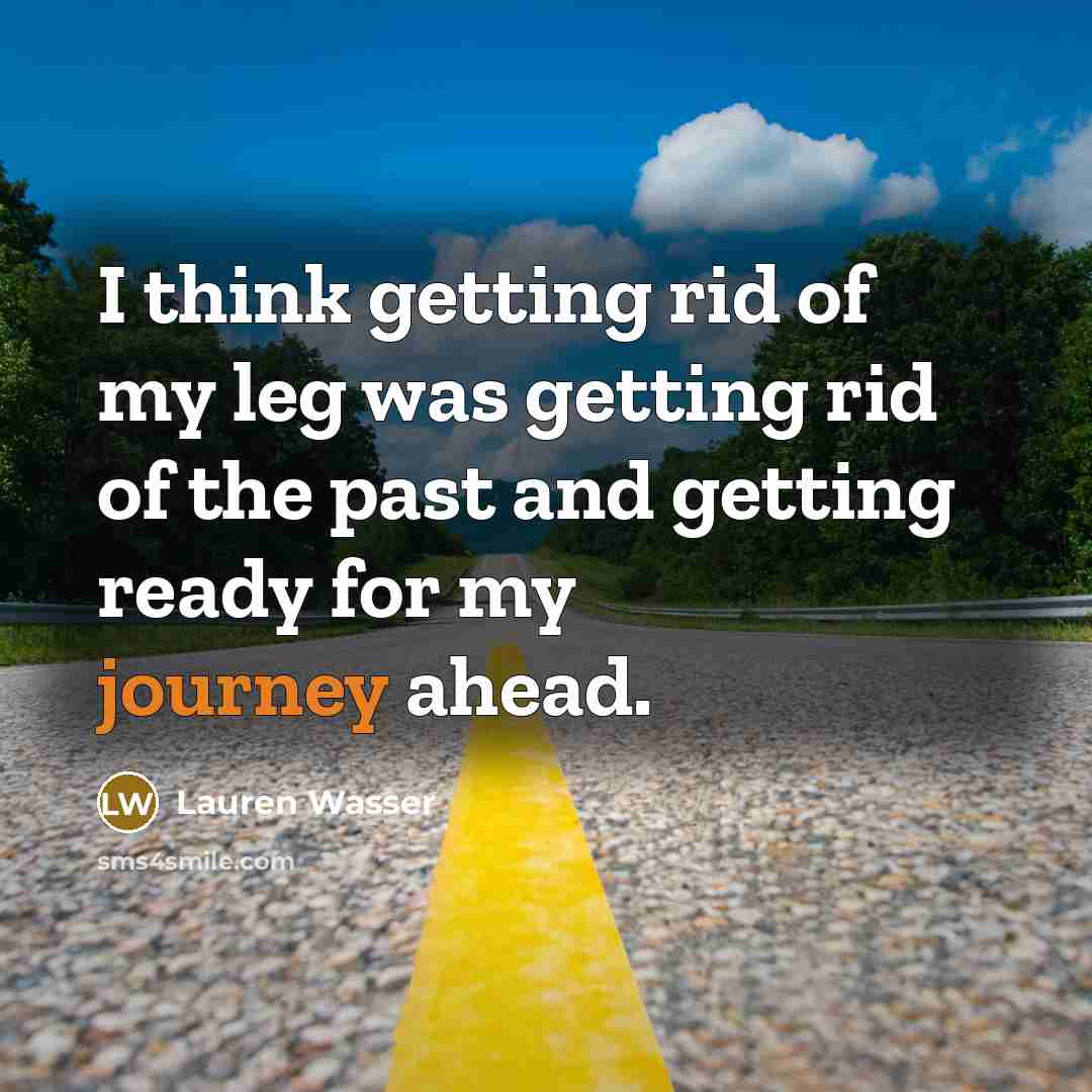 “I think getting rid of my leg was getting rid…” quote by Lauren Wasser